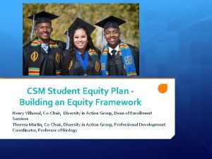 CSM Student Equity Plan Building an Equity Framework