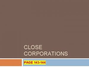 CLOSE CORPORATIONS PAGE 143 144 LIABILITY WHO IS
