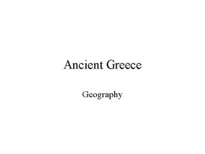 Ancient Greece Geography Greece is part of the