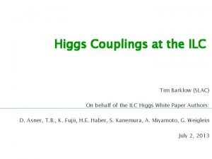 Higgs Couplings at the ILC Tim Barklow SLAC