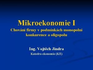 Mikroekonomie I Chovn firmy v podmnkch monopoln konkurence