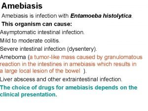 Amebiasis is infection with Entamoeba histolytica This organism