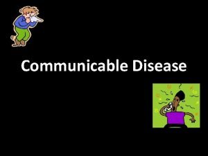 Communicable Disease Disease An illness that affects the