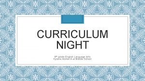 CURRICULUM NIGHT 8 th grade English Language Arts