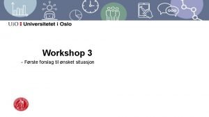 Workshop 3 Frste forslag til nsket situasjon Agenda
