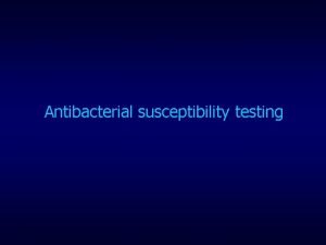 Antibacterial susceptibility testing Drug classes Methods for testing