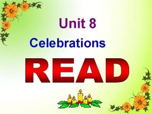 Unit 8 celebrations