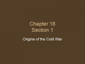 Chapter 18 section 1 origins of the cold war