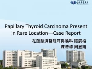 Papillary Thyroid Carcinoma Present in Rare LocationCase Report