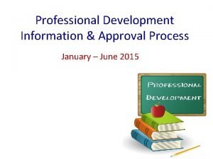 Professional Development Information Approval Process January June 2015