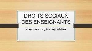 DROITS SOCIAUX DES ENSEIGNANTS absences congs disponibilits Absence