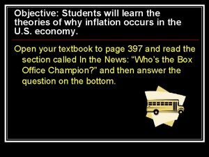 Objective Students will learn theories of why inflation