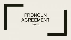 PRONOUN AGREEMENT Grammar Pronouns Singular A pronoun is