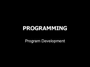 PROGRAMMING Program Development Learning Outcomes Apply program development