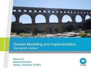 Domain Modelling and Implementation Standards context Simon Cox