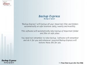 Backup Express Backup Speed Backup Express will backup