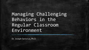 Managing Challenging Behaviors in the Regular Classroom Environment