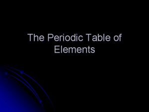 The Periodic Table of Elements Periodic Table l