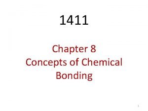 1411 Chapter 8 Concepts of Chemical Bonding 1