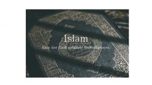 Islam Eine der fnft grten Weltreligionen Allgemeine Informationen
