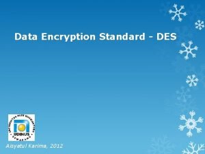 Data Encryption Standard DES Aisyatul Karima 2012 Outline