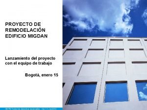 PROYECTO DE REMODELACIN EDIFICIO MIGDAN Lanzamiento del proyecto