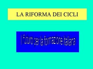 LA RIFORMA DEI CICLI Il corso Struttura 1