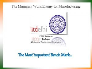 The Minimum WorkEnergy for Manufacturing P M V