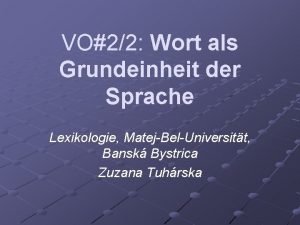 VO22 Wort als Grundeinheit der Sprache Lexikologie MatejBelUniversitt