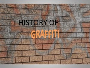 HISTORY OF The word graffiti derives from the