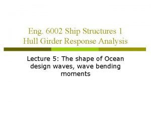 Eng 6002 Ship Structures 1 Hull Girder Response