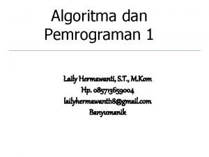 Algoritma dan Pemrograman 1 Laily Hermawanti S T