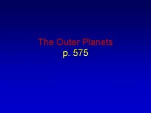 The Outer Planets p 575 The Inner Planets