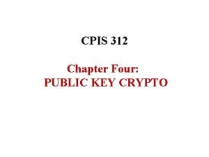 CPIS 312 Chapter Four PUBLIC KEY CRYPTO Index