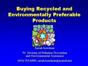 Buying Recycled and Environmentally Preferable Products Sarah Ketchem