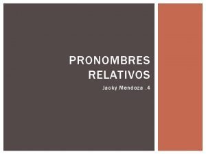 PRONOMBRES RELATIVOS Jacky Mendoza 4 PARA EL FIN