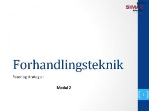 Forhandlingsteknik Faser og strategier Modul 2 1 Forhandling