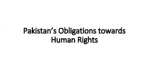 Pakistans Obligations towards Human Rights Human rights are