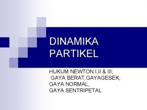 DINAMIKA PARTIKEL HUKUM NEWTON I II III GAYA