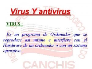 Virus Y antivirus VIRUS Es un programa de