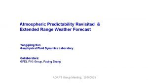 Atmospheric Predictability Revisited Extended Range Weather Forecast Yongqiang