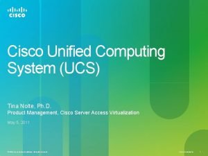 Cisco Unified Computing System UCS Tina Nolte Ph