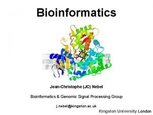 Bioinformatics JeanChristophe JC Nebel Bioinformatics Genomic Signal Processing