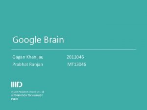 Google Brain Gagan Khanijau 2011046 Prabhat Ranjan MT