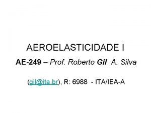 AEROELASTICIDADE I AE249 Prof Roberto Gil A Silva