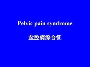 Pelvic pain syndrome Persistent or recurrent episodic pelvic