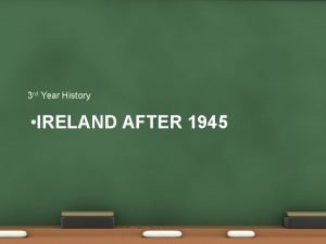 3 rd Year History IRELAND AFTER 1945 Defeat