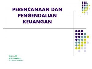 PERENCANAAN DAN PENGENDALIAN KEUANGAN Sesi2 STIE Dewantara By