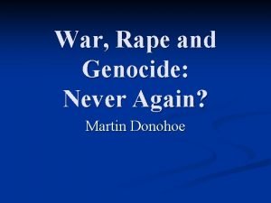War Rape and Genocide Never Again Martin Donohoe