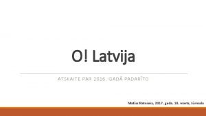 O Latvija ATSKAITE PAR 2016 GAD PADARTO Matss